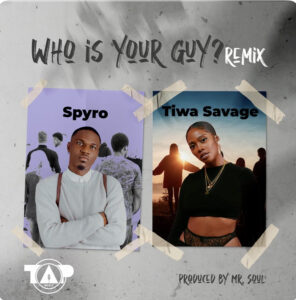 [Music) Spyro ft. Tiwa Savage – Who Is Your Guy?(Remix)