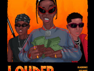 Blaqbone Ft. Ayo Maff & Bella Shmurda – Louder (Remix)