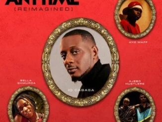 ID Cabasa ft. Bella Shmurda, Ayo Maff & Ajebo Hustlers – Anytime (Reimagined)