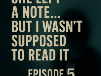 She Left a Note… But I Wasn’t Supposed to Read It – Episode 5
