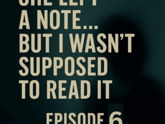 She Left a Note… But I Wasn’t Supposed to Read It – Episode 6