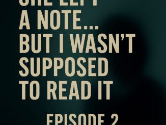 She Left a Note… But I Wasn’t Supposed to Read It – Episode 2