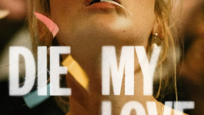 Die My Love 2025 psychological Hollywood movie